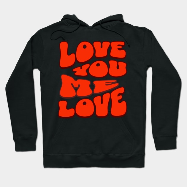 Love Me I Love You Hoodie by Rooftrabelbo